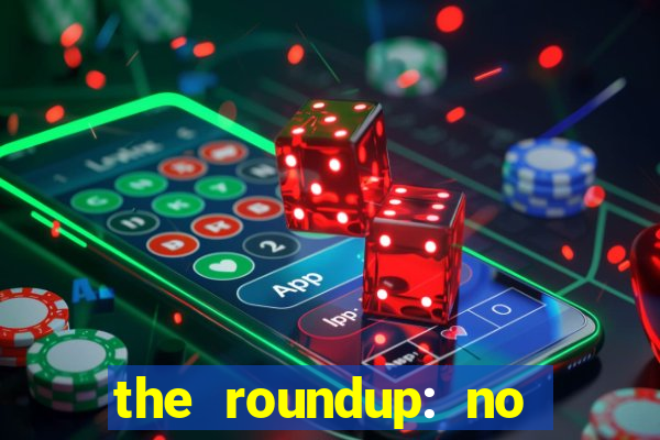 the roundup: no way out dublado